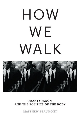 How We Walk: Frantz Fanon and the Politics of the Body