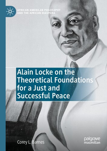 Alain Locke on the Theoretical Foundations for a Just and Successful Peace (African American Philosophy and the African Diaspora)
