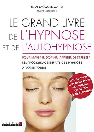 Le grand livre de l'hypnose et de l'autohypnose : Pour maigrir, dormir, arrêter de stresser...