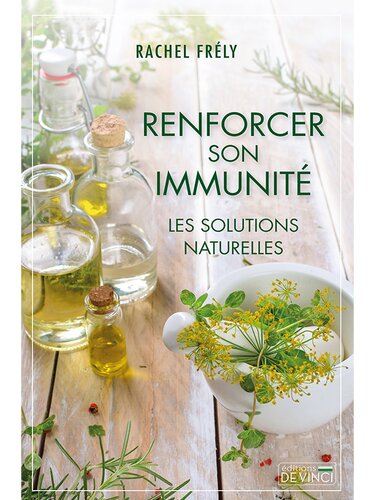 Renforcer son immunité : les solutions naturelles