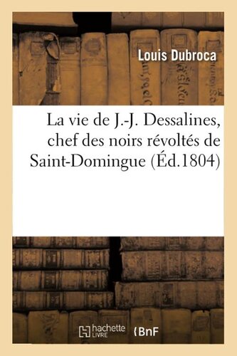 La Vie de J.J. Dessalines, Chef Des Noirs Revoltés de Saint-Domingue