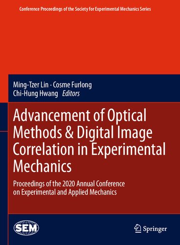 Advancement of Optical Methods & Digital Image Correlation in Experimental Mechanics: Proceedings of the 2020 Annual Conference on Experimental and ... Society for Experimental Mechanics Series)