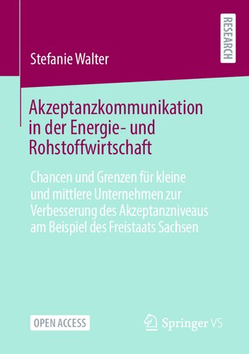 Akzeptanzkommunikation in der Energie- und Rohstoffwirtschaft: Chancen und Grenzen für kleine und mittlere Unternehmen zur Verbesserung des ... des Freistaats Sachsen (German Edition)