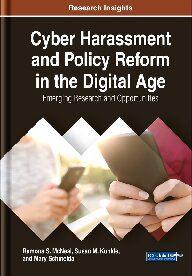 Cyber Harassment and Policy Reform in the Digital Age: Emerging Research and Opportunities