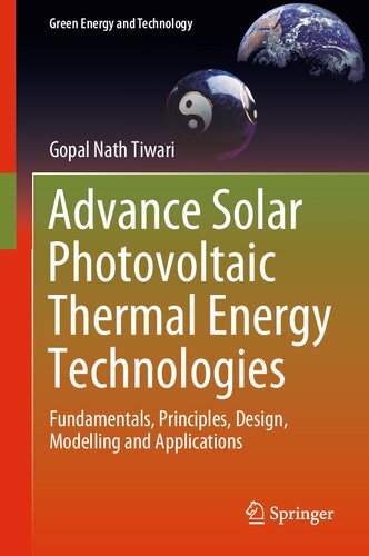Advance Solar Photovoltaic Thermal Energy Technologies: Fundamentals, Principles, Design, Modelling and Applications (Green Energy and Technology)