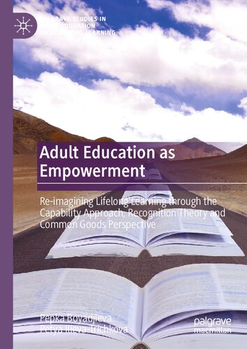 Adult Education as Empowerment: Re-imagining Lifelong Learning through the Capability Approach, Recognition Theory and Common Goods Perspective ... in Adult Education and Lifelong Learning)