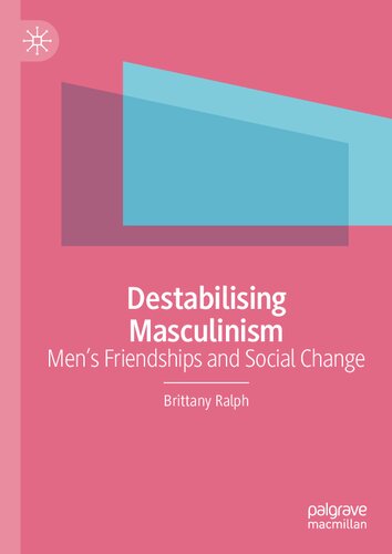 Destabilising Masculinism: Men’s Friendships and Social Change