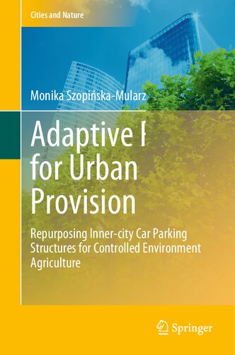 Adaptive Reuse for Urban Food Provision: Repurposing Inner-city Car Parking Structures for Controlled Environment Agriculture (Cities and Nature)