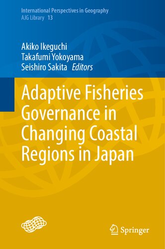 Adaptive Fisheries Governance in Changing Coastal Regions in Japan (International Perspectives in Geography, 13)