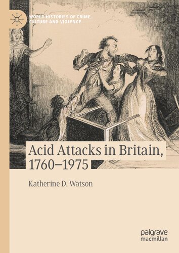 Acid Attacks in Britain, 1760–1975 (World Histories of Crime, Culture and Violence)