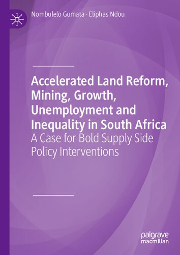 Accelerated Land Reform, Mining, Growth, Unemployment and Inequality in South Africa: A Case for Bold Supply Side Policy Interventions