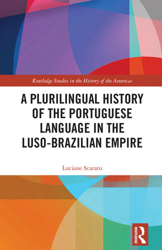 A Plurilingual History of the Portuguese Language in the Luso-Brazilian Empire (Routledge Studies in the History of the Americas)