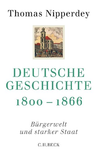 Deutsche Geschichte 1800-1866: Bürgerwelt und starker Staat