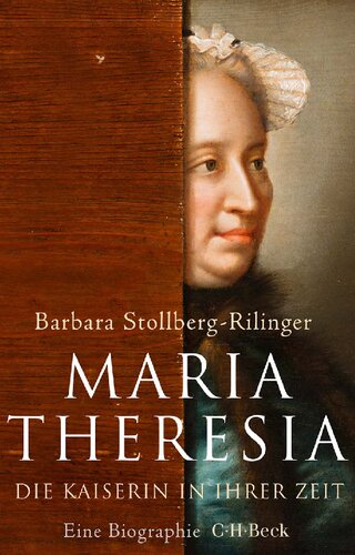 Maria Theresia: Die Kaiserin in ihrer Zeit