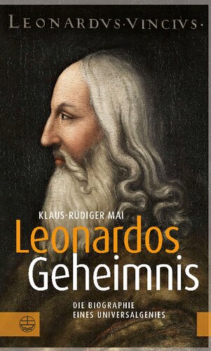 Leonardos Geheimnis: Die Biographie eines Universalgenies