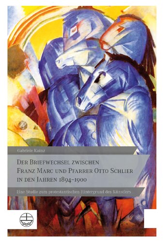 Der Briefwechsel zwischen Franz Marc und Pfarrer Otto Schlier in den Jahren 1894-1900: Eine Studie zum protestantischen Hintergrund des Künstlers