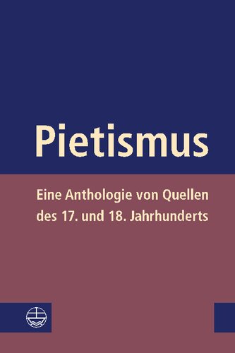 Pietismus: Eine Anthologie von Quellen des 17. und 18. Jahrhunderts