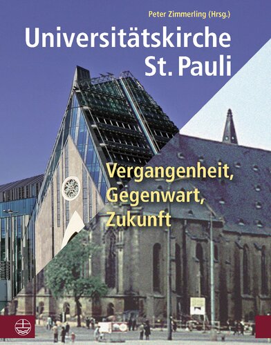 Universitätskirche St. Pauli: Vergangenheit, Gegenwart, Zukunft. Mit Grußworten von Ministerpräsident Stanislaw Tillich, Rektorin Beate Schücking, ... Burkhard Jung und Martin Oldiges