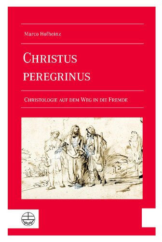 Christus peregrinus: Christologie auf dem Weg in die Fremde