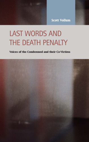Last Words and the Death Penalty: Voices of the Condemned and Their Co-victims (Criminal Justice: Recent Scholarship)