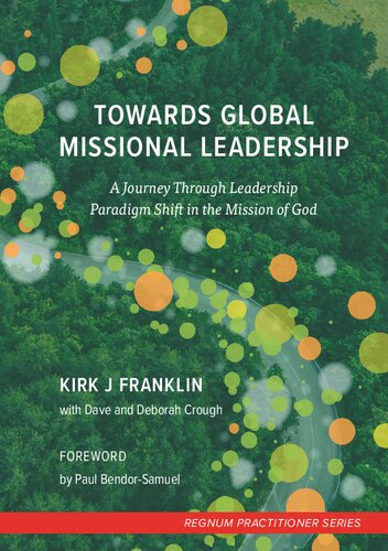 Towards Global Missional Leadership: A Journey Through Leadership Paradigm Shift in the Mission of God (Regnum Practitioner Series)