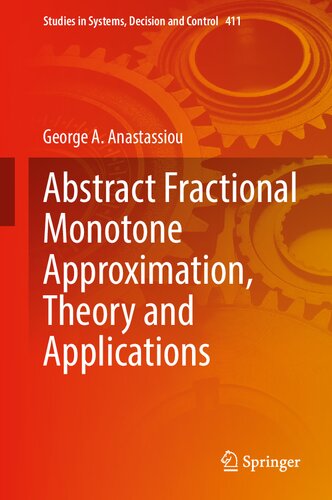 Abstract Fractional Monotone Approximation, Theory and Applications (Studies in Systems, Decision and Control, 411)