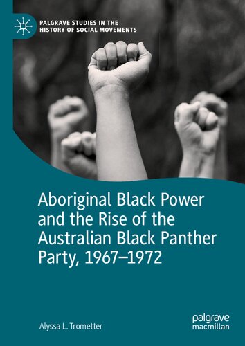 Aboriginal Black Power and the Rise of the Australian Black Panther Party, 1967-1972 (Palgrave Studies in the History of Social Movements)
