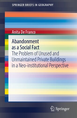 Abandonment as a Social Fact: The Problem of Unused and Unmaintained Private Buildings in a Neo-institutional Perspective (SpringerBriefs in Geography)