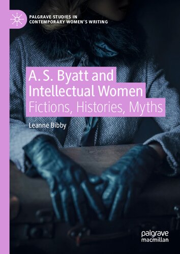 A. S. Byatt and Intellectual Women: Fictions, Histories, Myths (Palgrave Studies in Contemporary Women’s Writing)