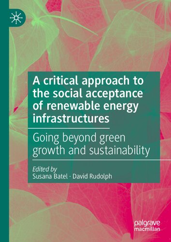 A critical approach to the social acceptance of renewable energy infrastructures: Going beyond green growth and sustainability