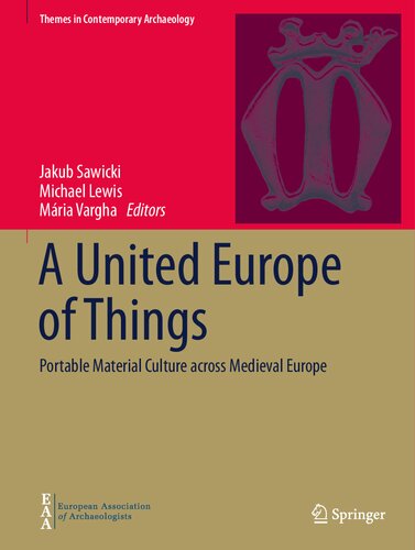 A United Europe of Things: Portable Material Culture across Medieval Europe (Themes in Contemporary Archaeology)