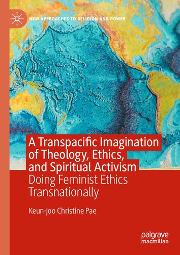 A Transpacific Imagination of Theology, Ethics, and Spiritual Activism: Doing Feminist Ethics Transnationally (New Approaches to Religion and Power)