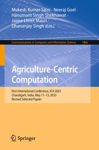 Agriculture-Centric Computation: First International Conference, ICA 2023, Chandigarh, India, May 11-13, 2023, Revised Selected Papers (Communications in Computer and Information Science)