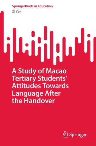 A Study of Macao Tertiary Students’ Attitudes Towards Language After the Handover (SpringerBriefs in Education)