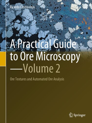 A Practical Guide to Ore Microscopy―Volume 2: Ore Textures and Automated Ore Analysis