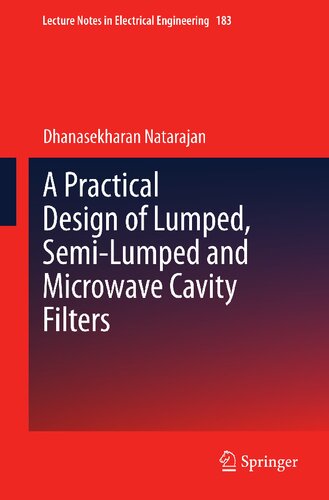 A Practical Design of Lumped, Semi-lumped & Microwave Cavity Filters (Lecture Notes in Electrical Engineering, 183)