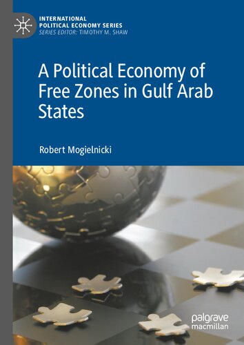 A Political Economy of Free Zones in Gulf Arab States (International Political Economy Series)