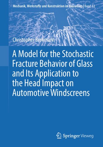 A Model for the Stochastic Fracture Behavior of Glass and Its Application to the Head Impact on Automotive Windscreens (Mechanik, Werkstoffe und Konstruktion im Bauwesen)