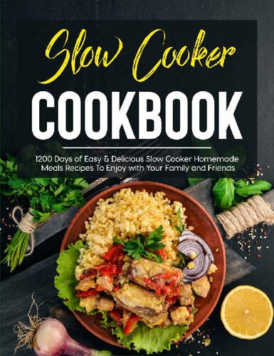 Slow Cooker Cookbook: 1200 Days of Easy & Delicious Slow Cooker Homemade Meals Recipes To Enjoy with Your Family and Friends