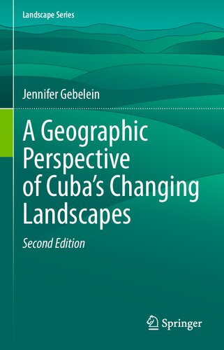 A Geographic Perspective of Cuba’s Changing Landscapes (Landscape Series, 33)