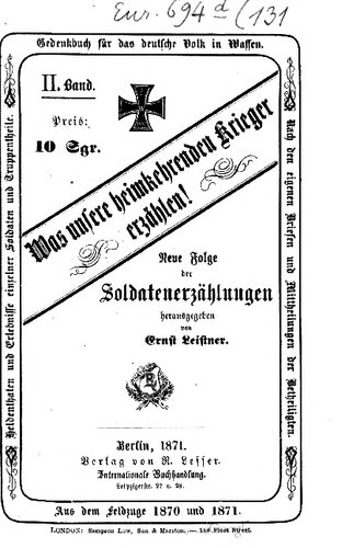 Soldatenerzählungen aus dem Feldzuge 1870 und 1871. Heldentaten und Erlebnisse eizelner Soldaten und Truppenteile nach den eigenen Mitteilungen und Briefen der Beteiligten