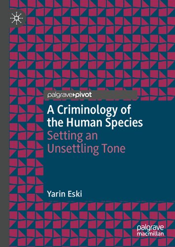 A Criminology of the Human Species: Setting an Unsettling Tone (Palgrave Studies in Green Criminology)