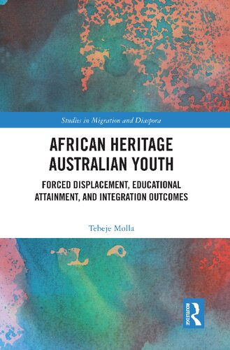 African Heritage Australian Youth: Forced Displacement, Educational Attainment, and Integration Outcomes (Studies in Migration and Diaspora)