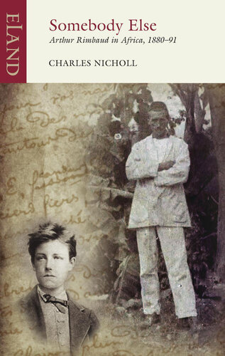 Somebody Else: Arthur Rimbaud in Africa 1880–91