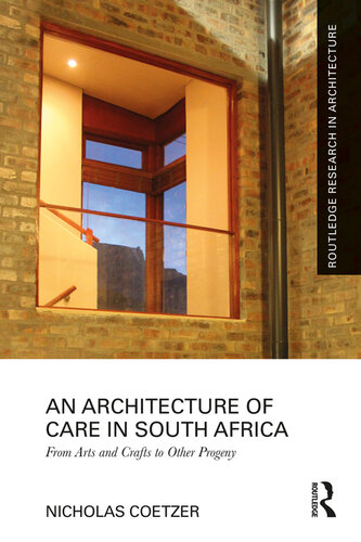 An Architecture of Care in South Africa: From Arts and Crafts to Other Progeny (Routledge Research in Architecture)