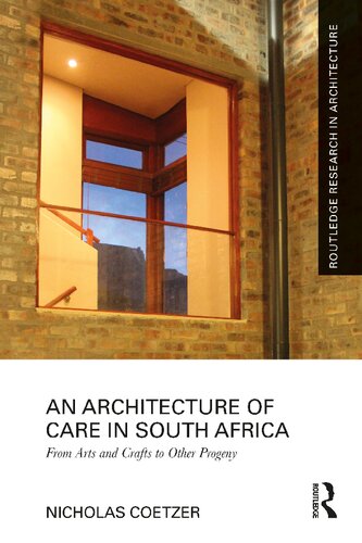 An Architecture of Care in South Africa: From Arts and Crafts to Other Progeny (Routledge Research in Architecture)