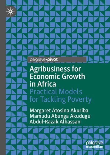 Agribusiness for Economic Growth in Africa: Practical Models for Tackling Poverty (Palgrave Advances in Bioeconomy: Economics and Policies)