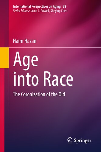 Age into Race: The Coronization of the Old (International Perspectives on Aging, 38)