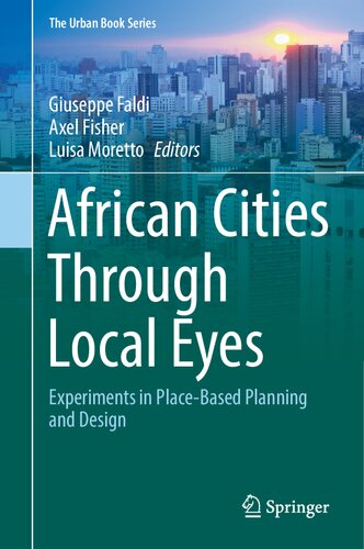 African Cities Through Local Eyes: Experiments in Place-Based Planning and Design (The Urban Book Series)