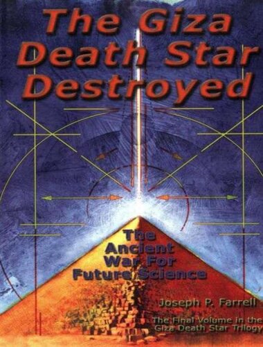 The Giza Death Star Destroyed: The Ancient War For Future Science (Giza Death Star Trilogy)